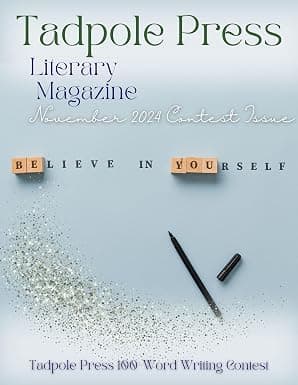 Tadpole Press Literary Magazine: November 2024 Contest Issue: November 2024 Contest Issue